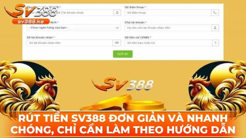 Rút tiền SV388 đơn giản và nhanh chóng, anh em chỉ cần làm theo hướng dẫn