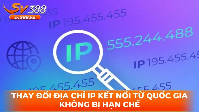 Thay đổi địa chỉ IP kết nối từ quốc gia không bị hạn chế