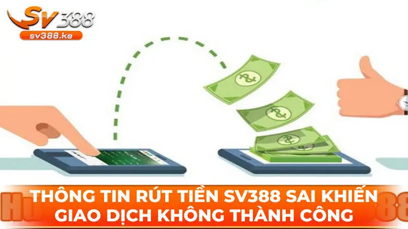 Thông tin rút tiền SV388 sai khiến giao dịch không thành công